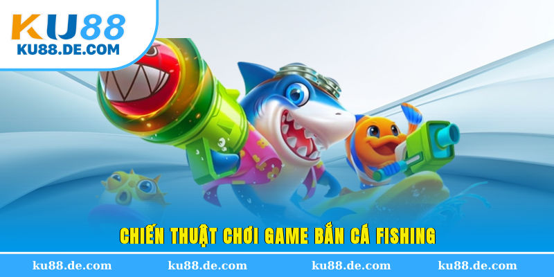 Chiến thuật chơi game bắn cá fishing
