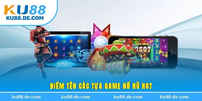 Điểm tên các tựa game nổ hũ hot
