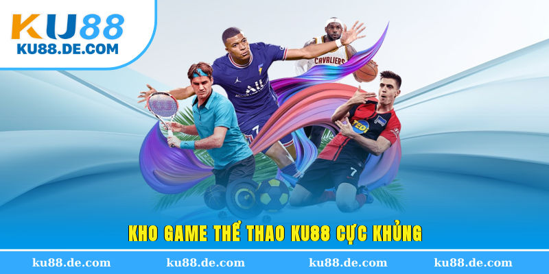 Kho game thể thao KU88 cực khủng