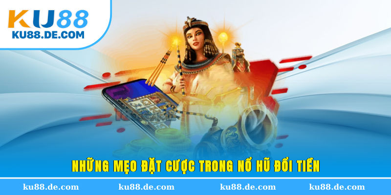 Những mẹo đặt cược trong nổ hũ đổi tiền